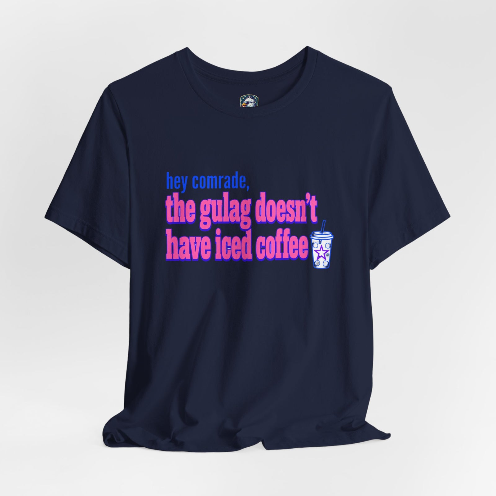 Hey Comrade, The Gulag Doesn't Have Iced Coffee T-Shirt — Funny Anti-Communist Graphic Tee