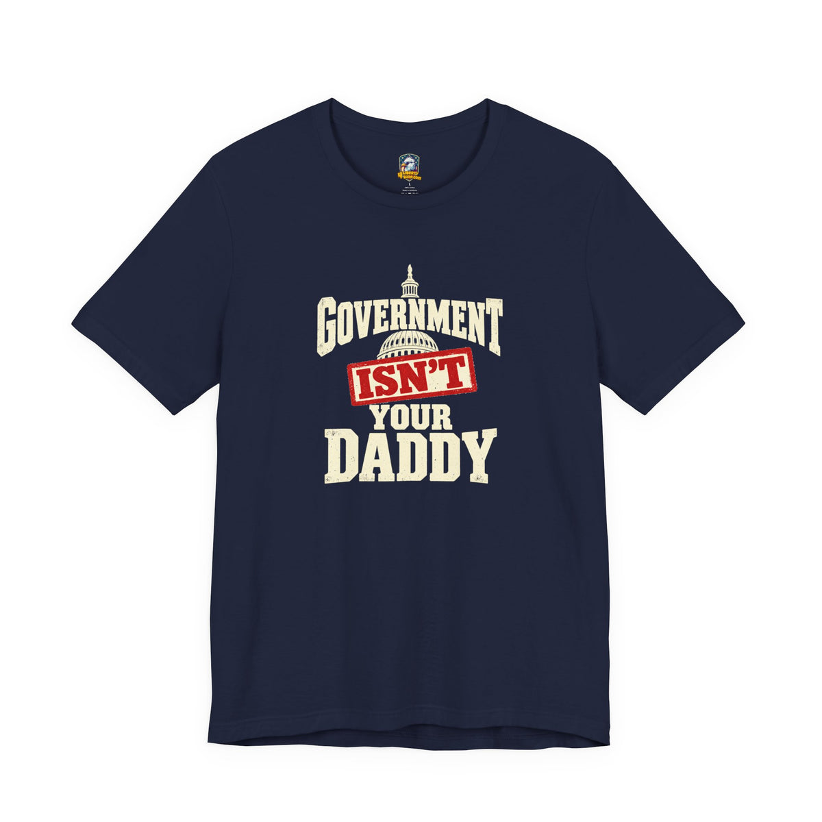 Government Isn't Your Daddy T‑Shirt — 4LibertyShop.com