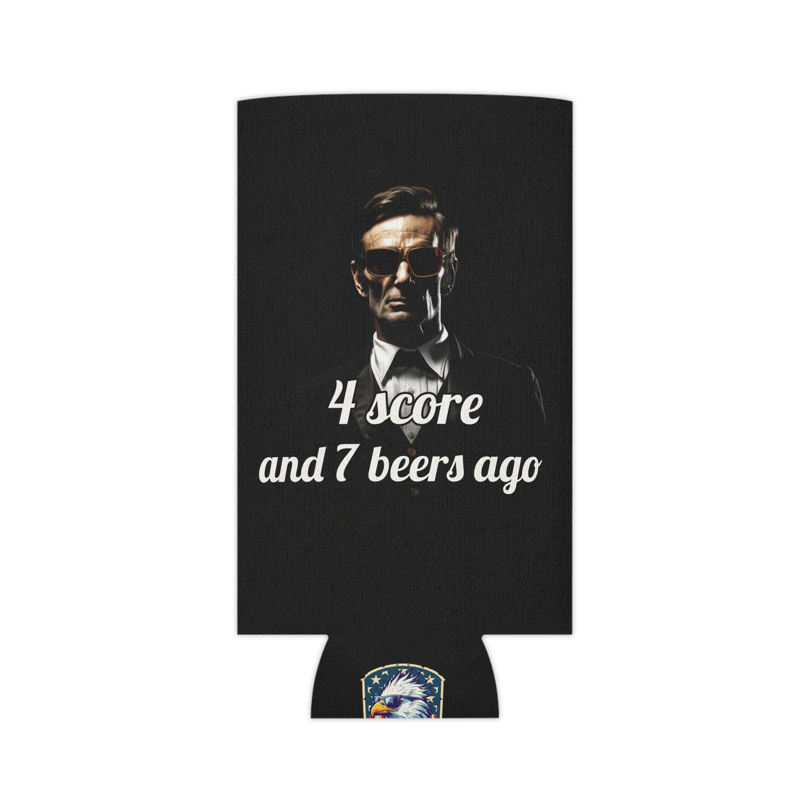 4 Score and 7 Beers Ago Abraham Lincoln Koozie - Patriotic Can Cooler