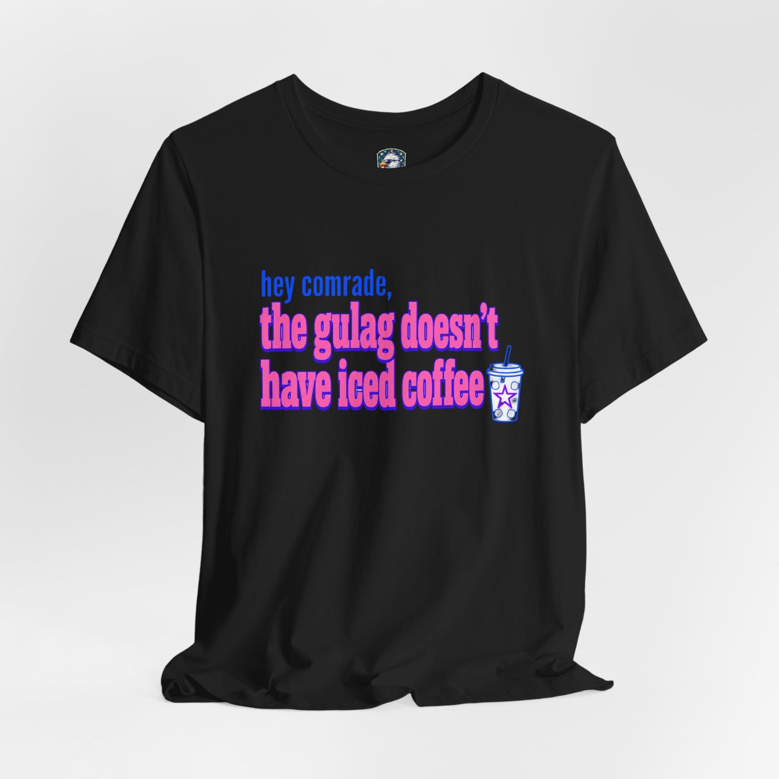 Hey Comrade, The Gulag Doesn't Have Iced Coffee T-Shirt — Funny Anti-Communist Graphic Tee