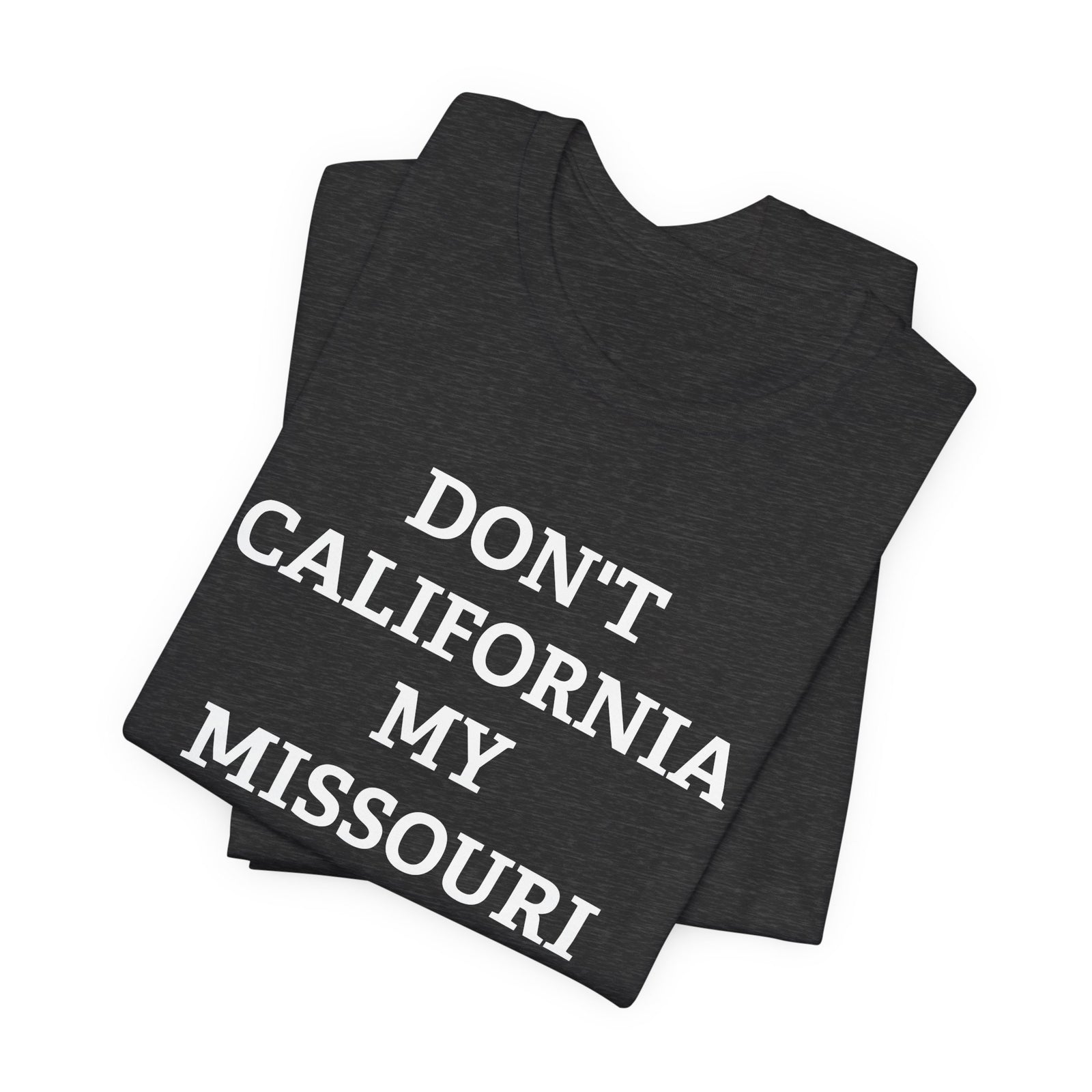 Don't California My Missouri T-Shirt