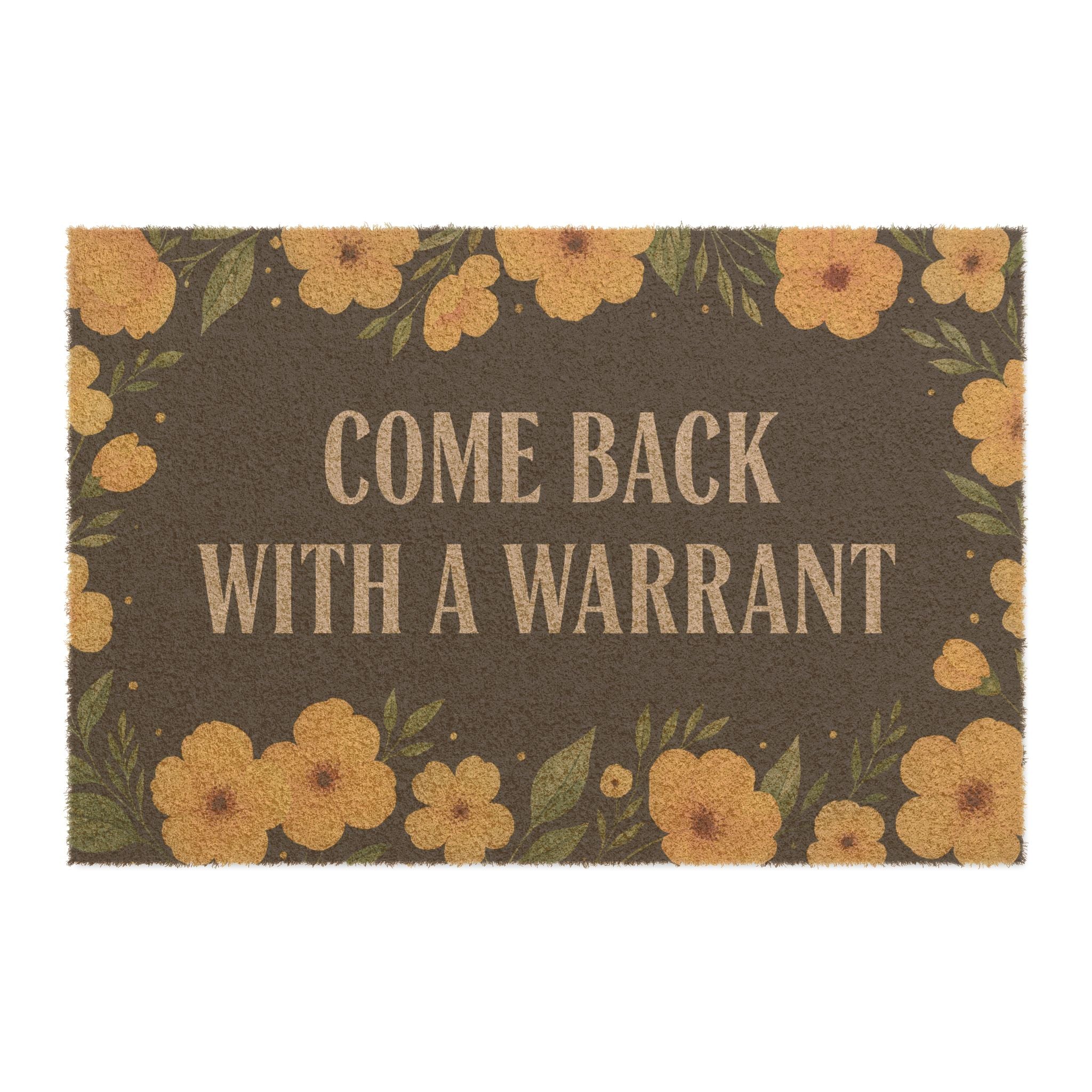 Come Back With a Warrant Doormat - Funny Floral Welcome Mat