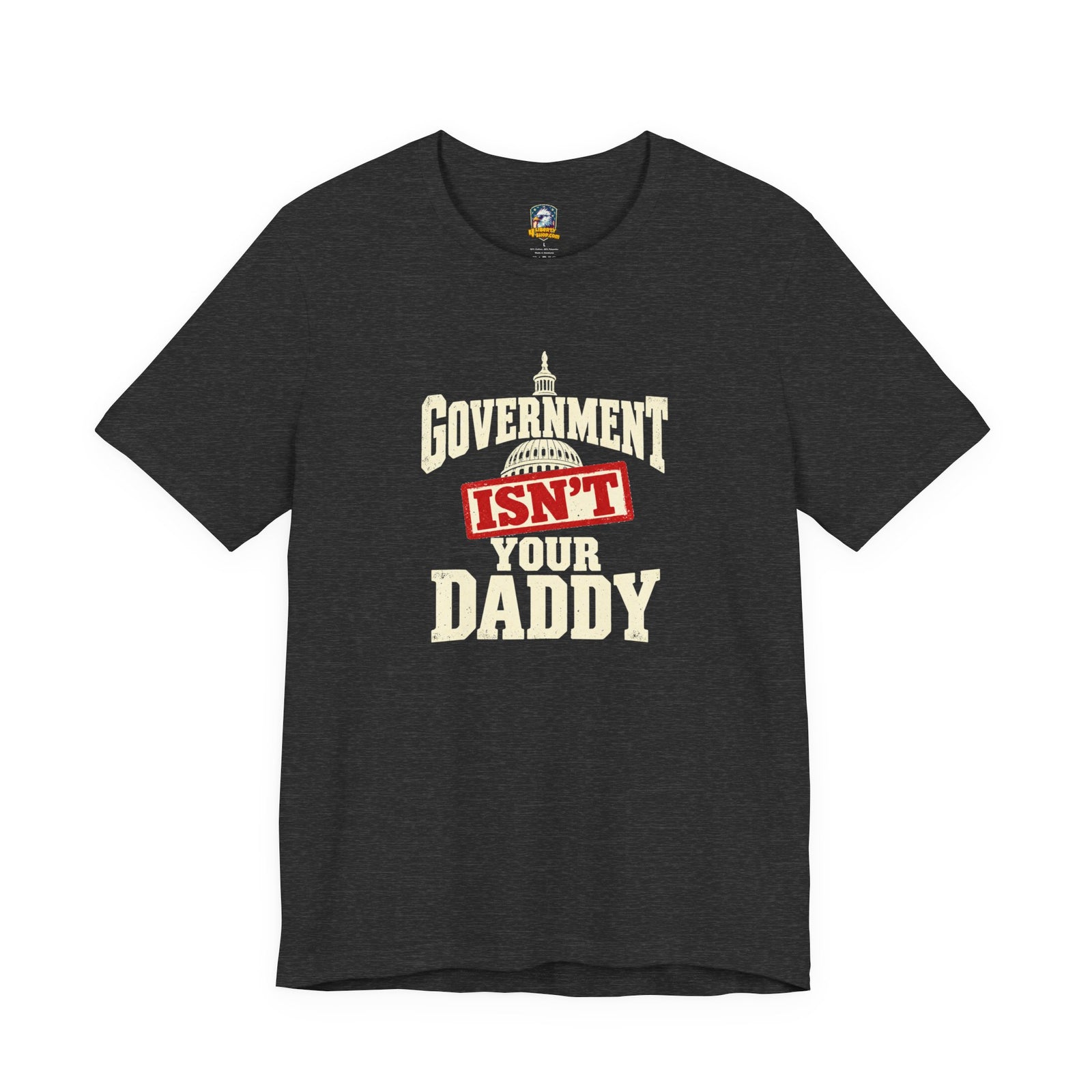 Government Isn't Your Daddy T‑Shirt — 4LibertyShop.com