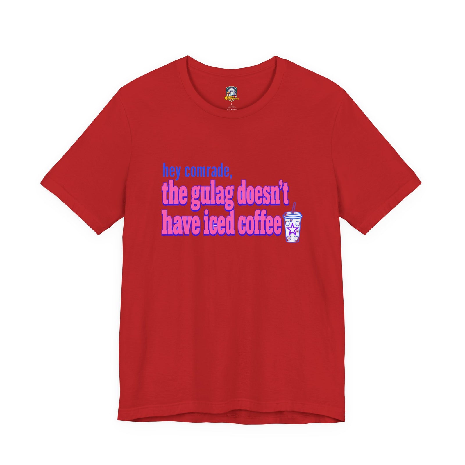 Hey Comrade, The Gulag Doesn't Have Iced Coffee T-Shirt — Funny Anti-Communist Graphic Tee