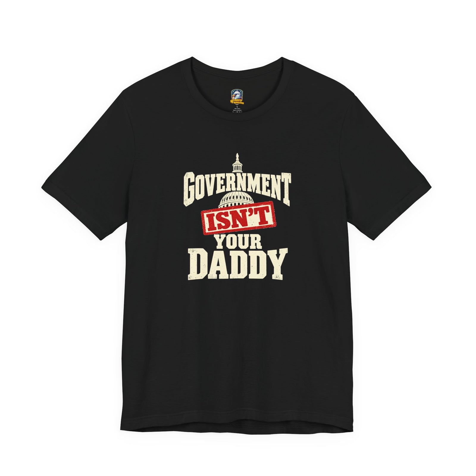 Government Isn't Your Daddy T‑Shirt — 4LibertyShop.com