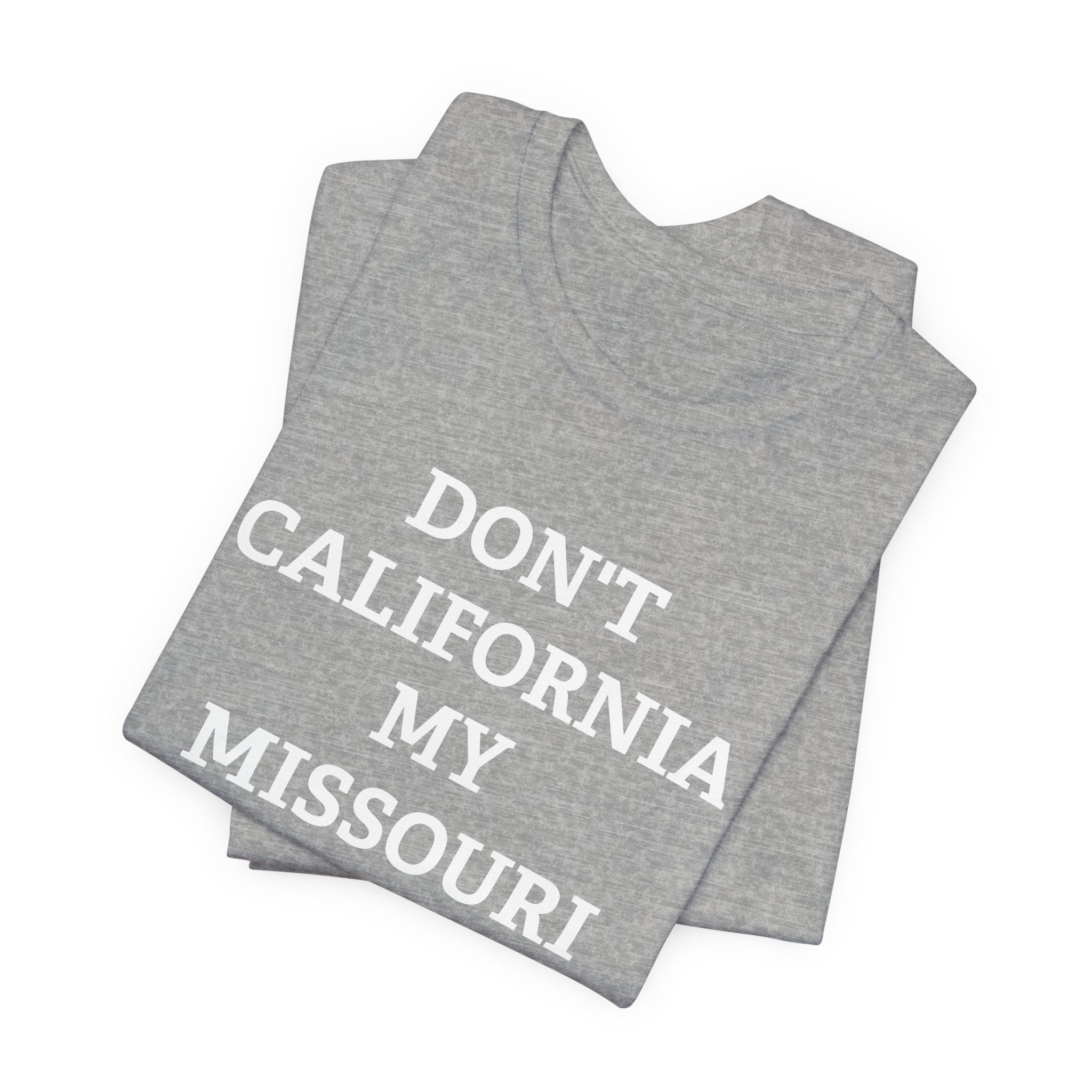 Don't California My Missouri T-Shirt