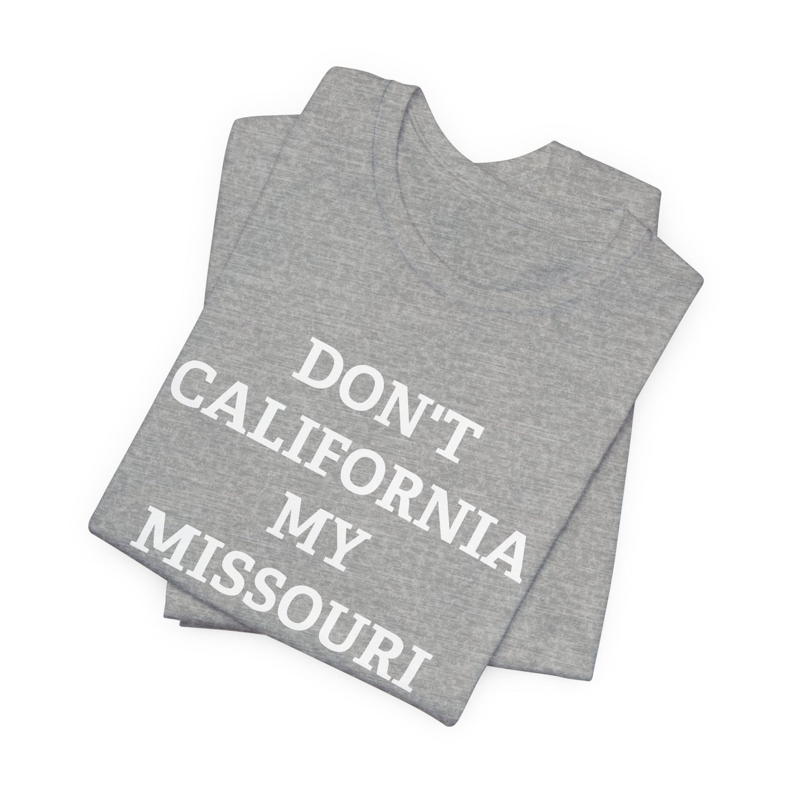 Don't California My Missouri T-Shirt