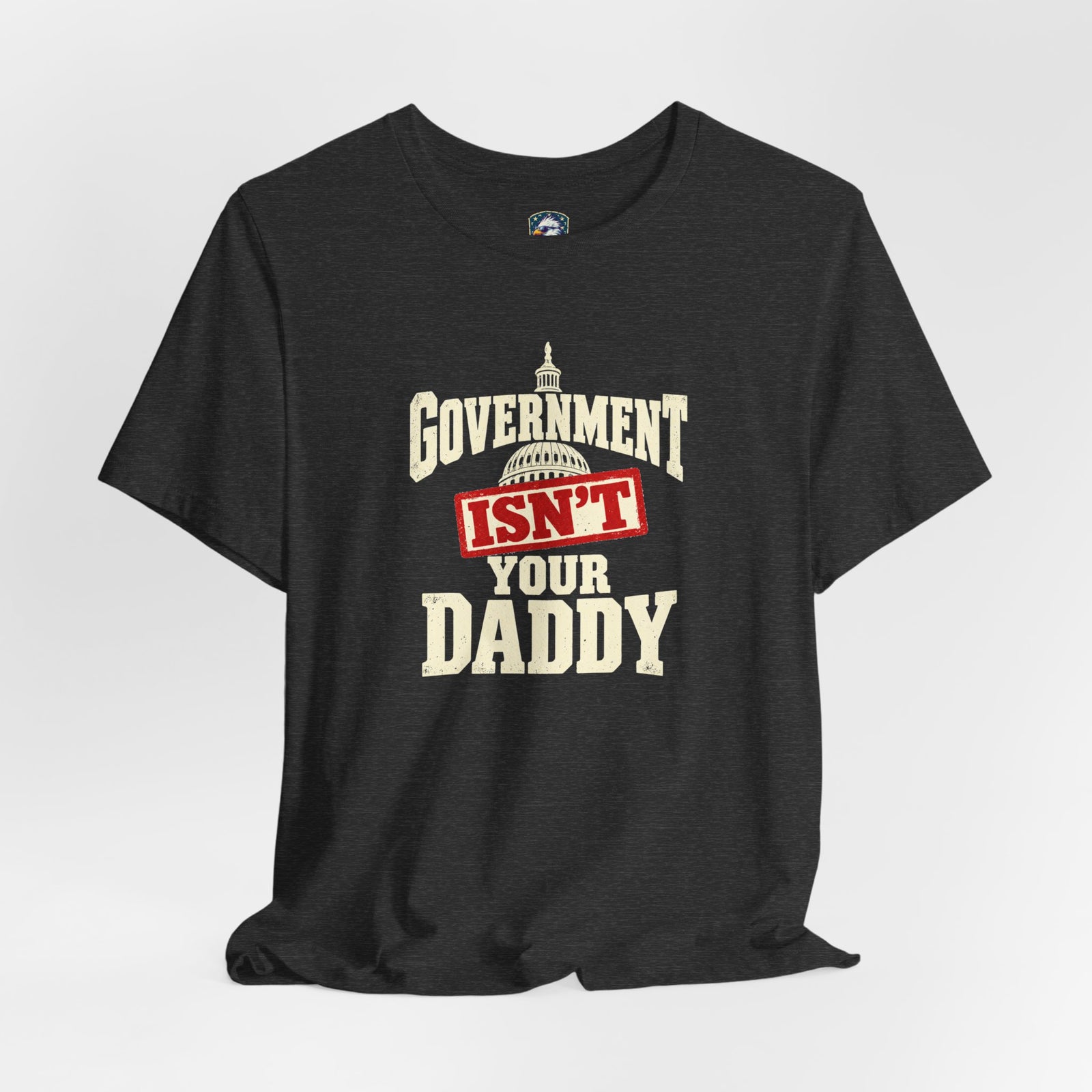 Government Isn't Your Daddy T‑Shirt — 4LibertyShop.com