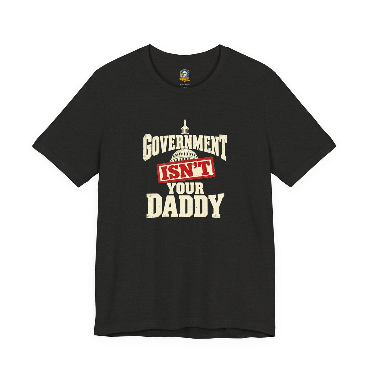 Government Isn't Your Daddy T‑Shirt — 4LibertyShop.com