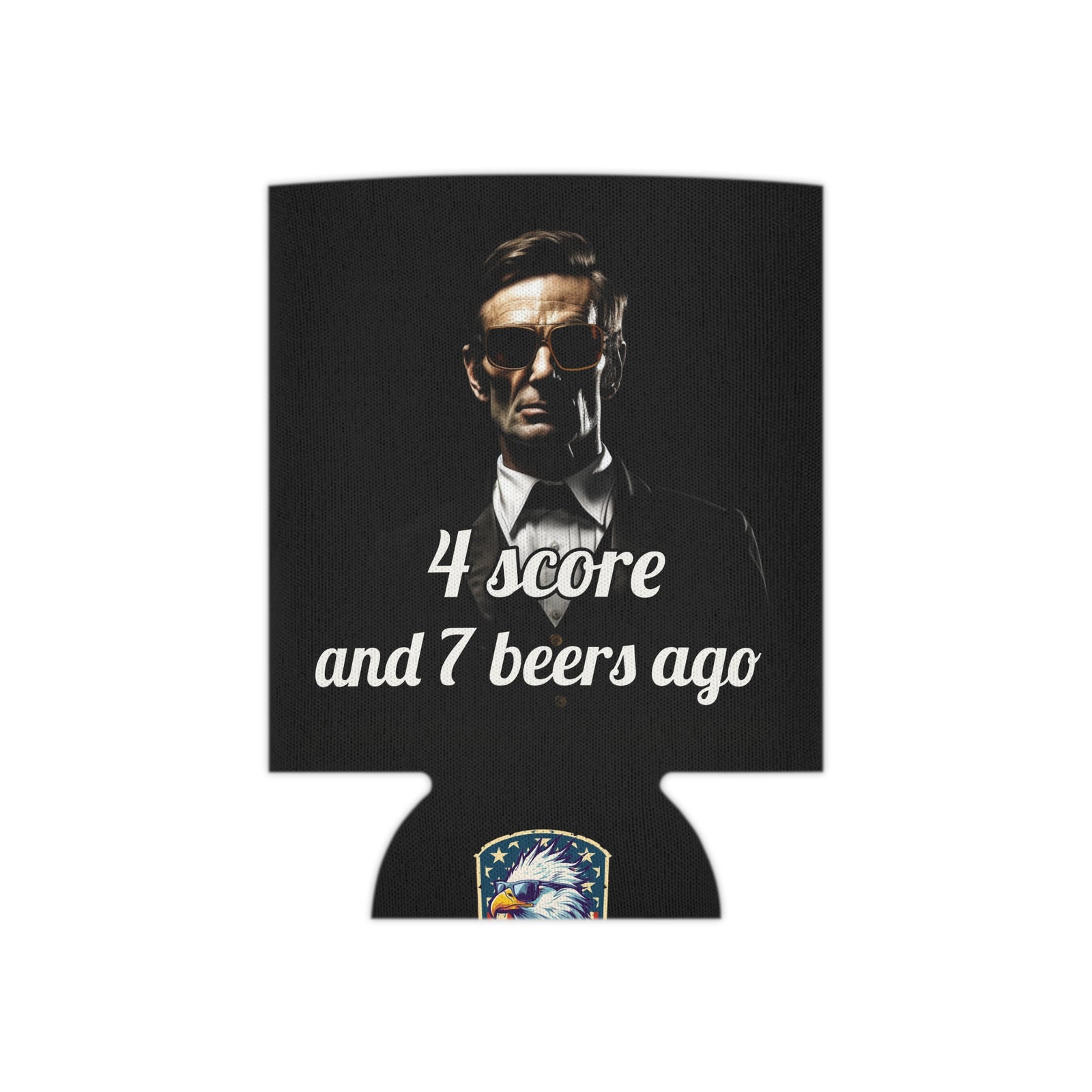 4 Score and 7 Beers Ago Abraham Lincoln Koozie - Patriotic Can Cooler