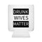 Walton & Johnson: Drunk Wives Matter Koozie