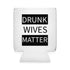 Walton & Johnson: Drunk Wives Matter Koozie