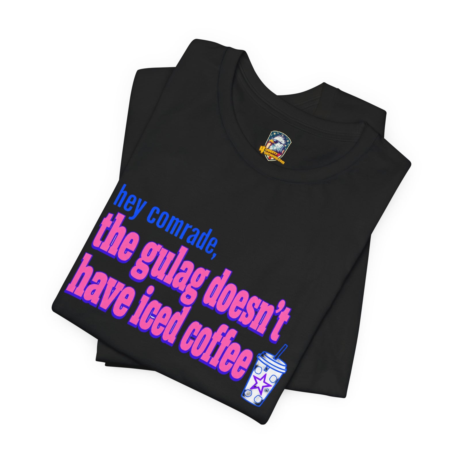 Hey Comrade, The Gulag Doesn't Have Iced Coffee T-Shirt — Funny Anti-Communist Graphic Tee