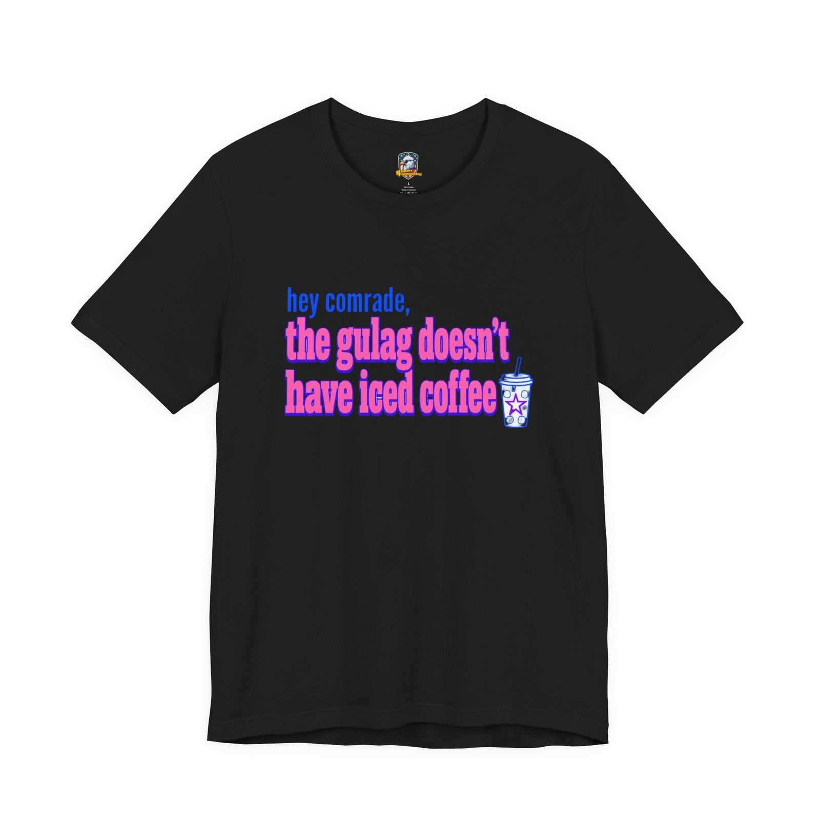 Hey Comrade, The Gulag Doesn't Have Iced Coffee T-Shirt — Funny Anti-Communist Graphic Tee