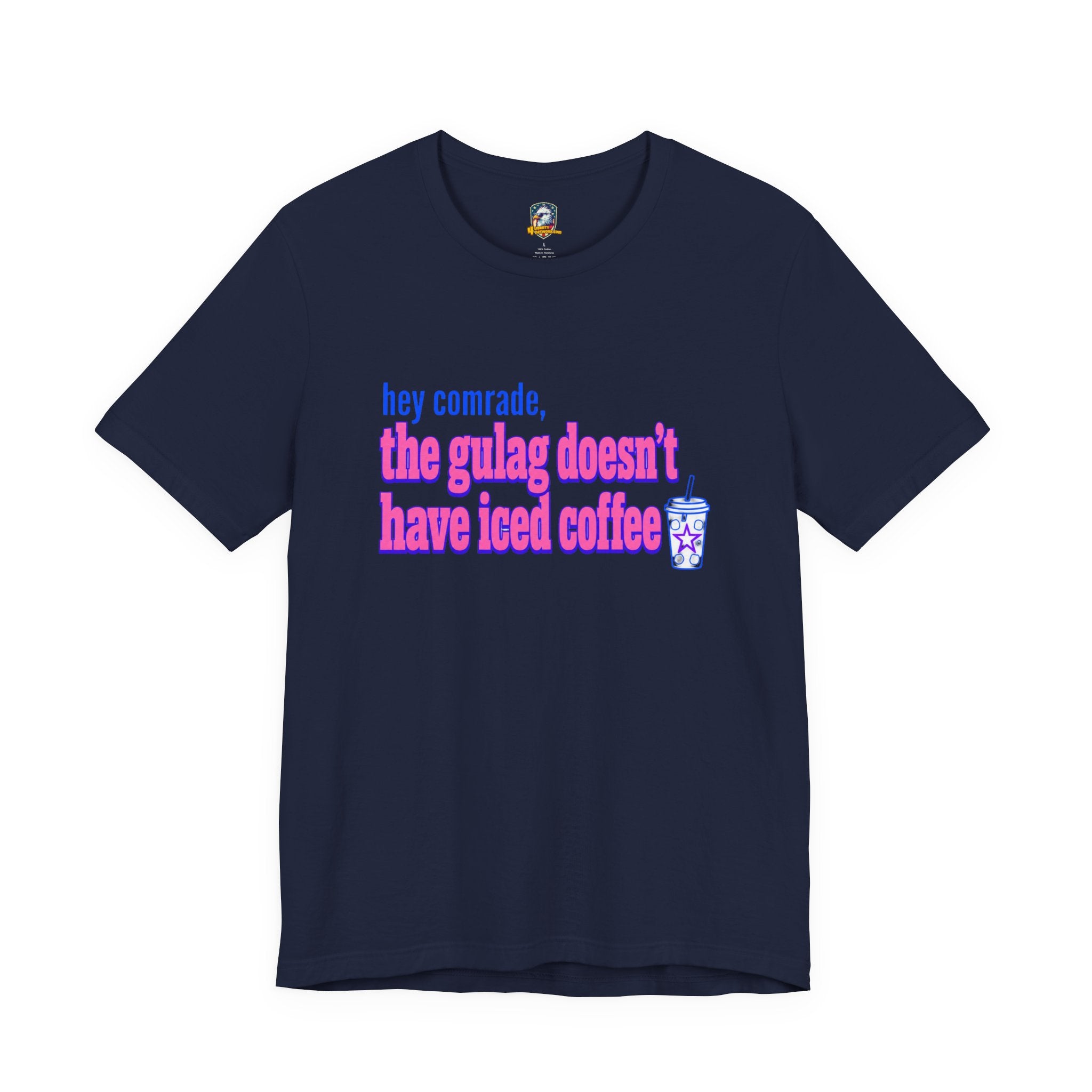 Hey Comrade, The Gulag Doesn't Have Iced Coffee T-Shirt — Funny Anti-Communist Graphic Tee