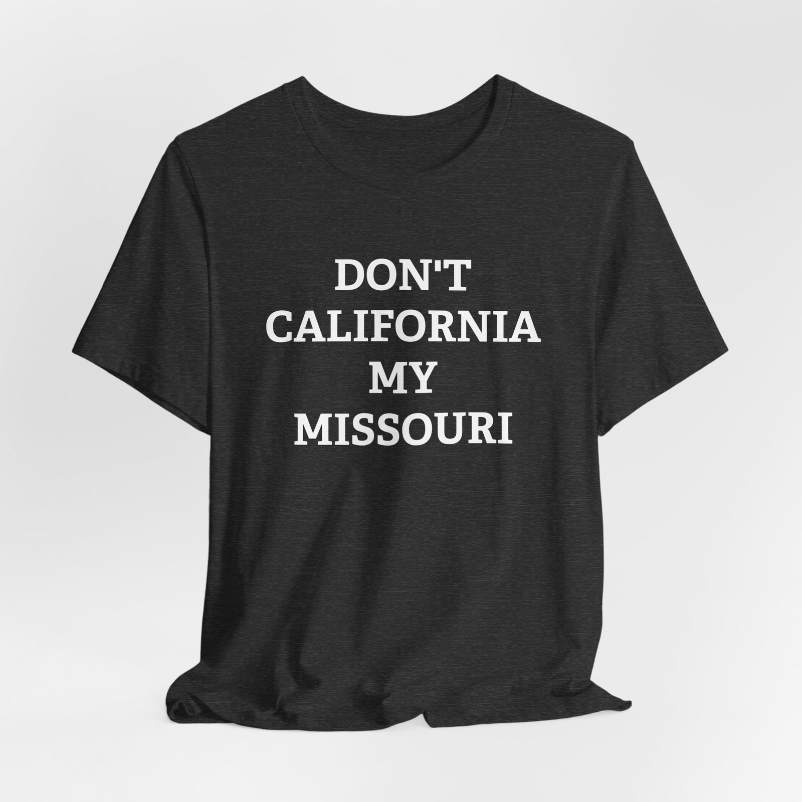 Don't California My Missouri T-Shirt