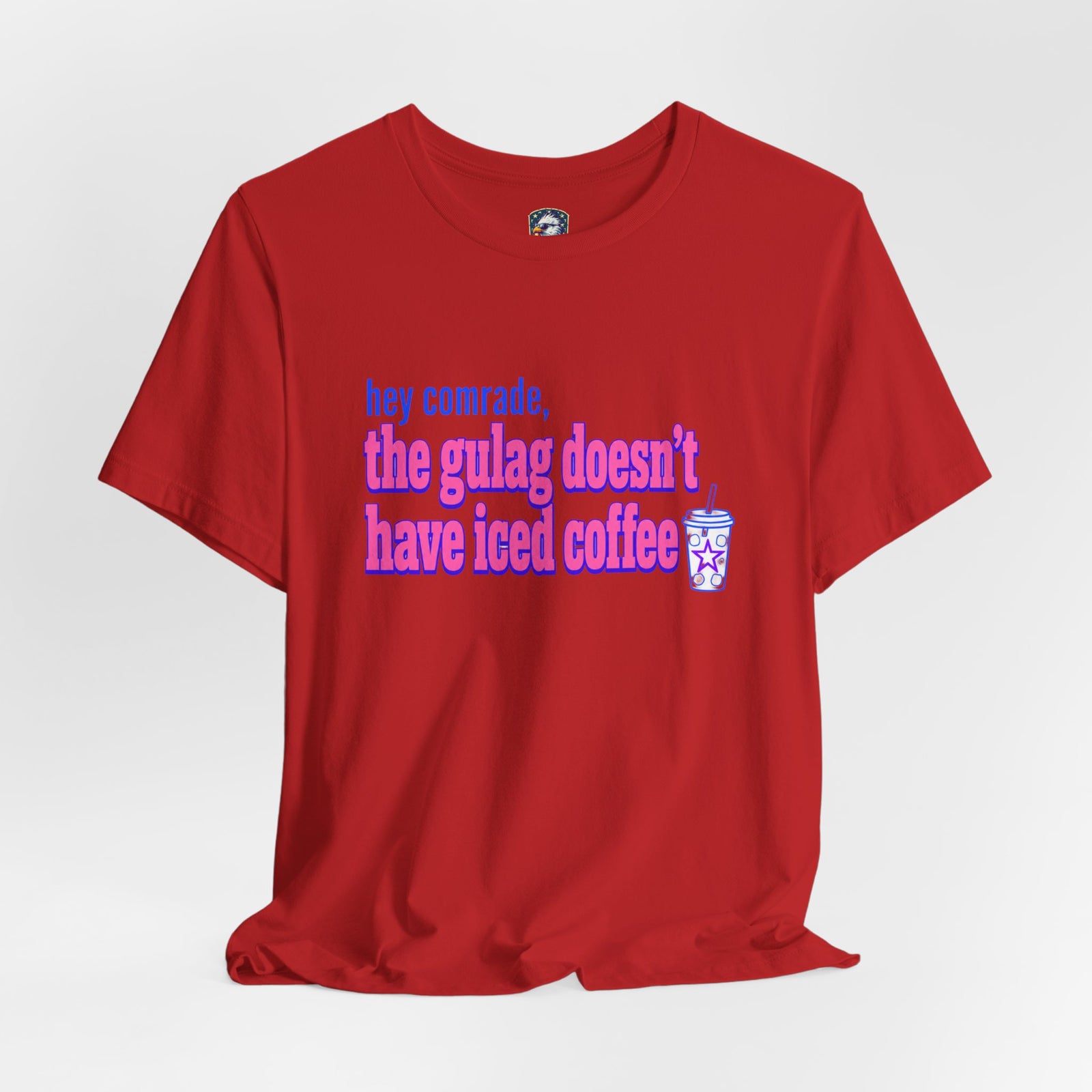 Hey Comrade, The Gulag Doesn't Have Iced Coffee T-Shirt — Funny Anti-Communist Graphic Tee