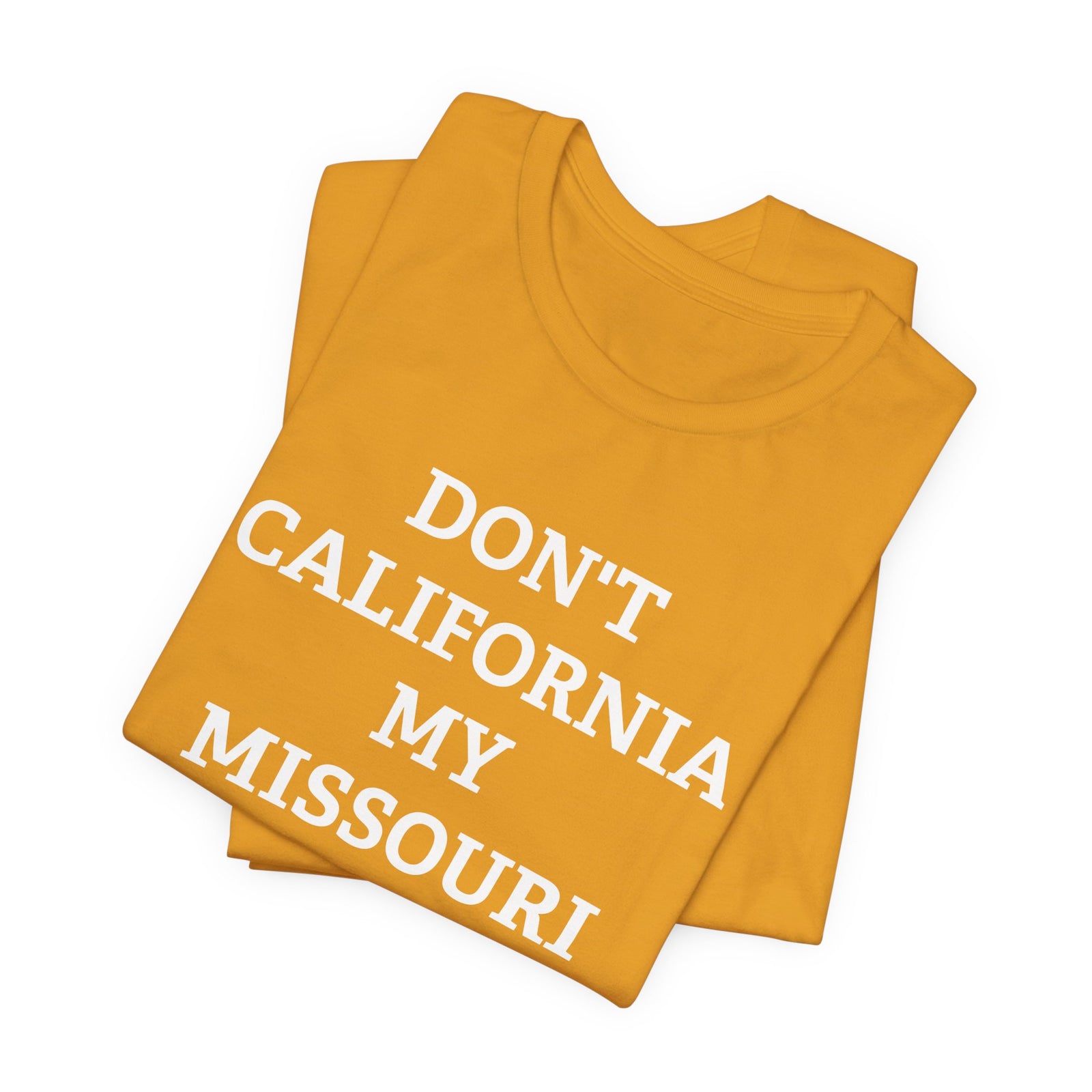Don't California My Missouri T-Shirt