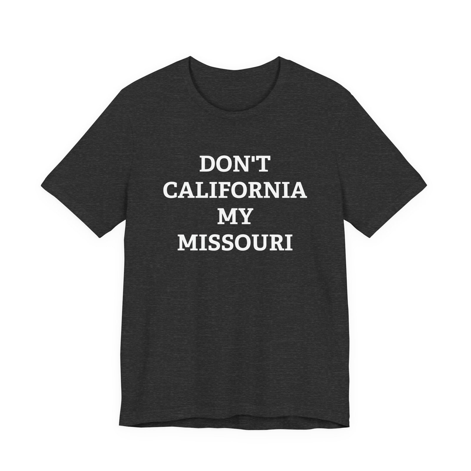 Don't California My Missouri T-Shirt