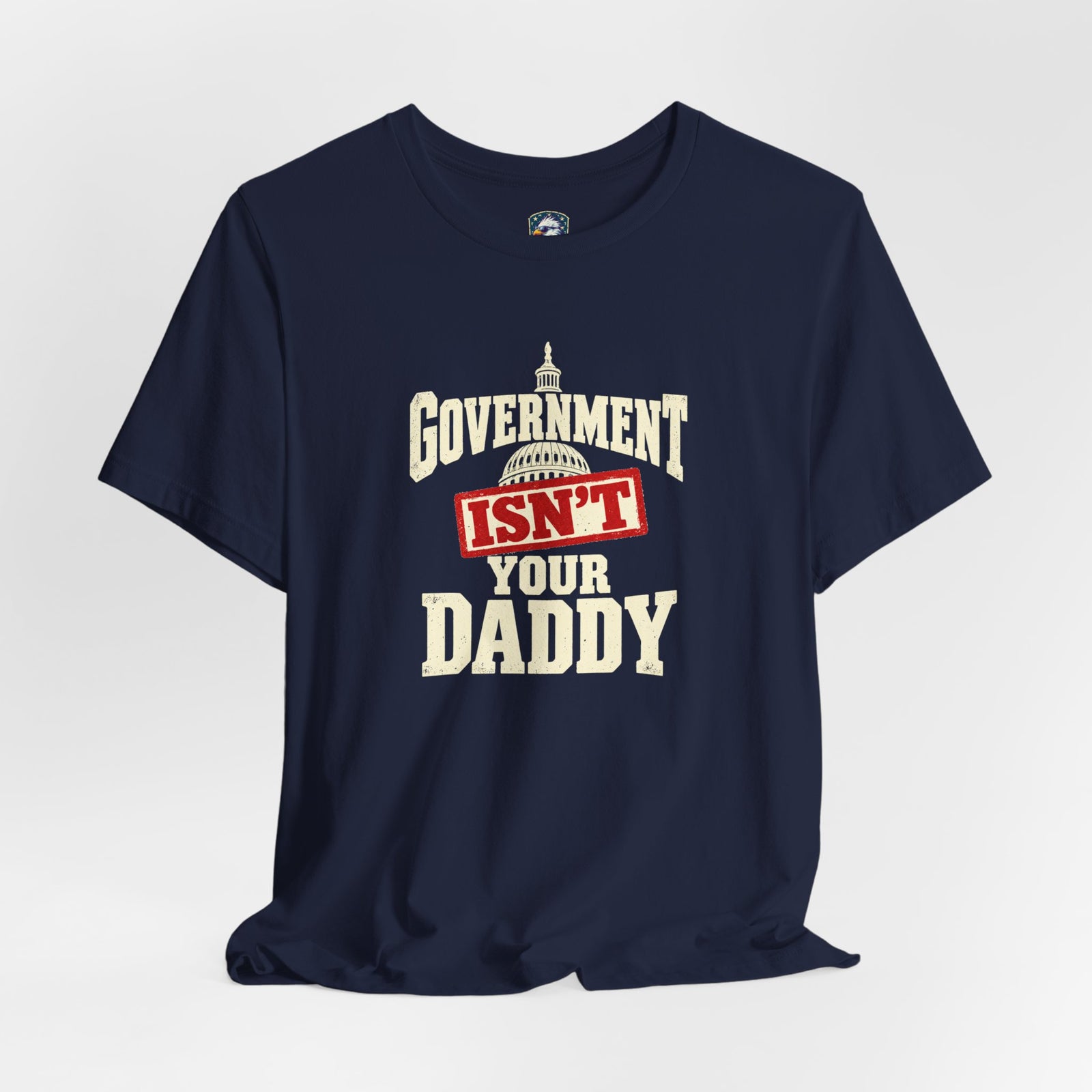 Government Isn't Your Daddy T‑Shirt — 4LibertyShop.com