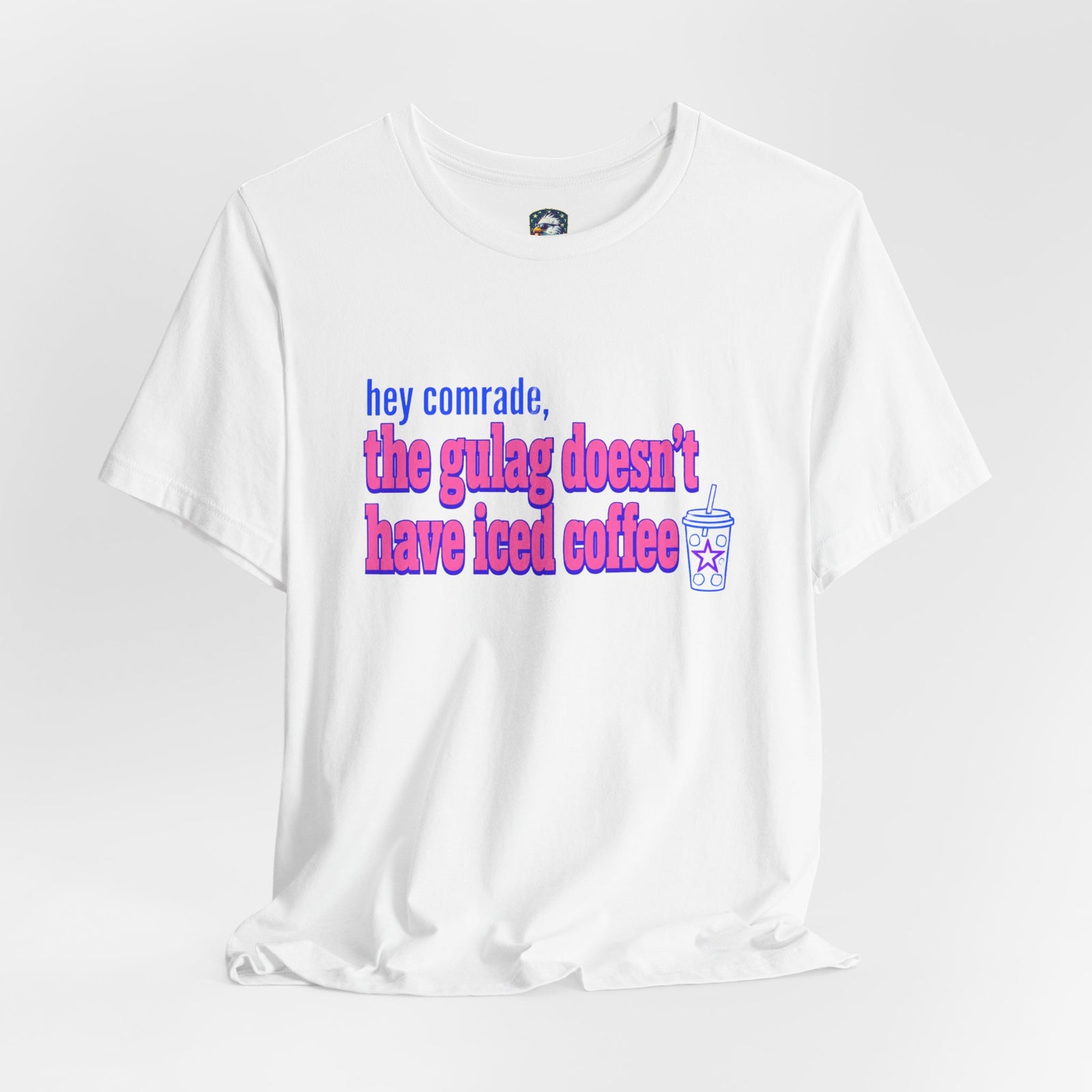 Hey Comrade, The Gulag Doesn't Have Iced Coffee T-Shirt — Funny Anti-Communist Graphic Tee