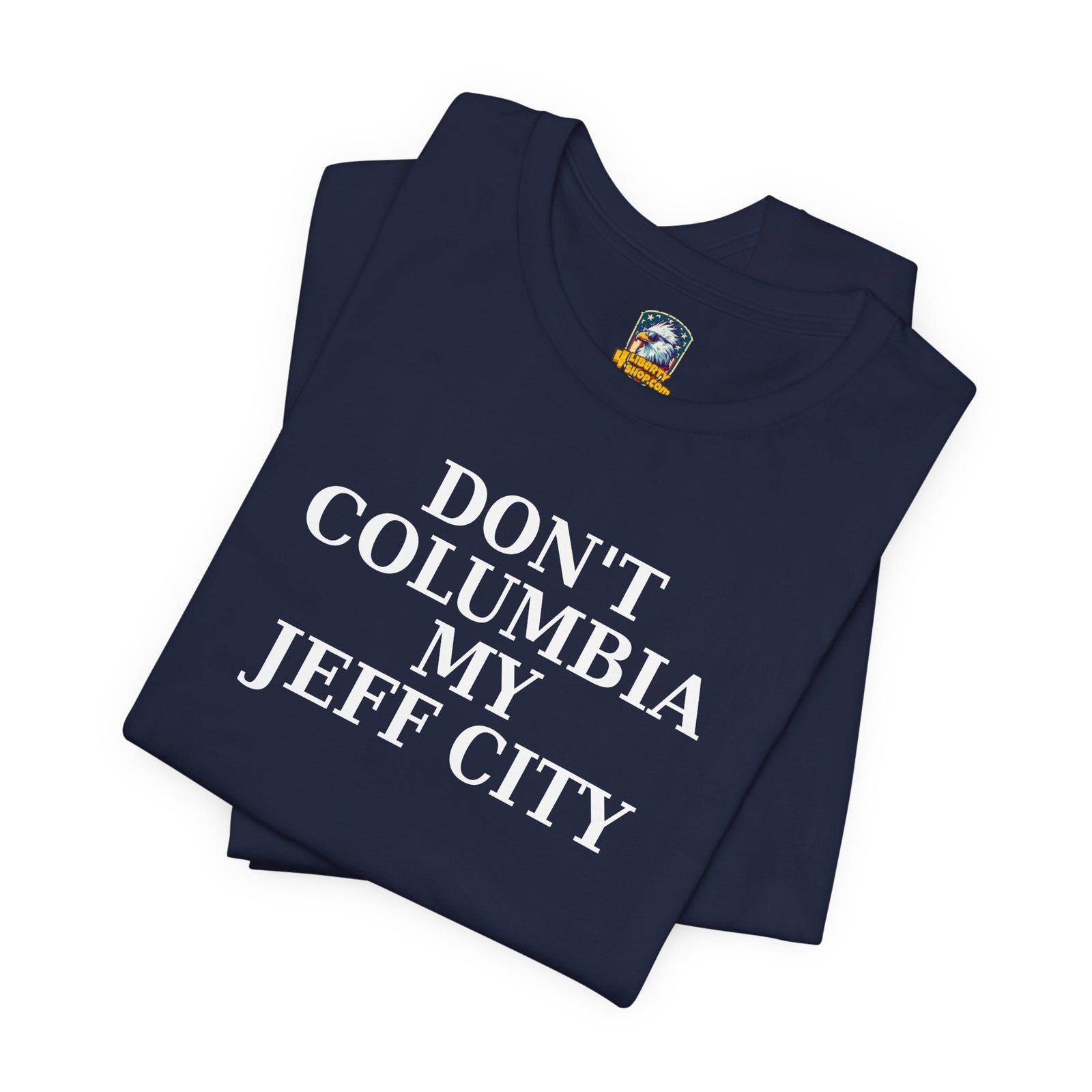 Wake Up Jeff City: Don't Columbia My Jeff City T-Shirt - 4LibertyShop.com