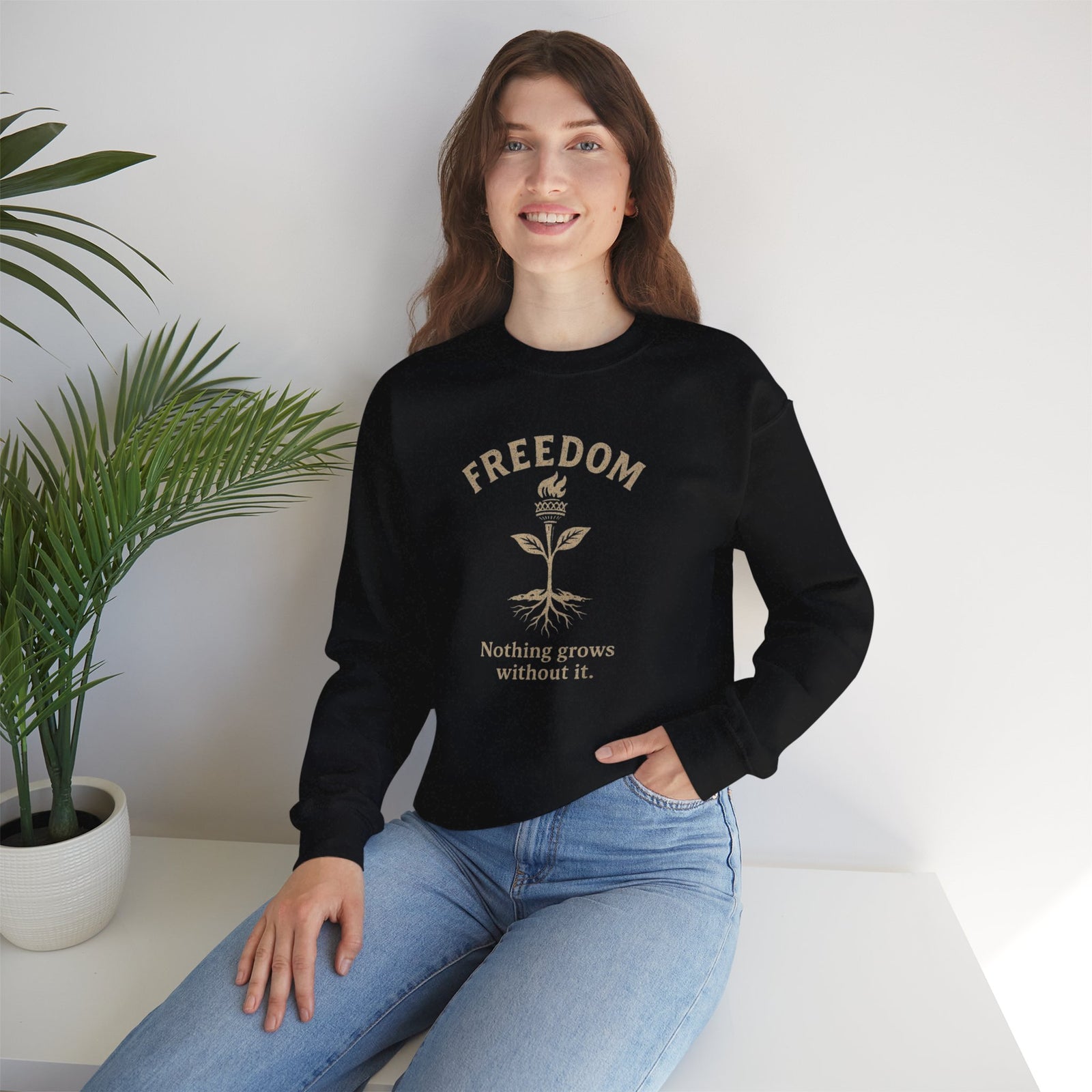 Freedom: Nothing Grows Without It Sweatshirt