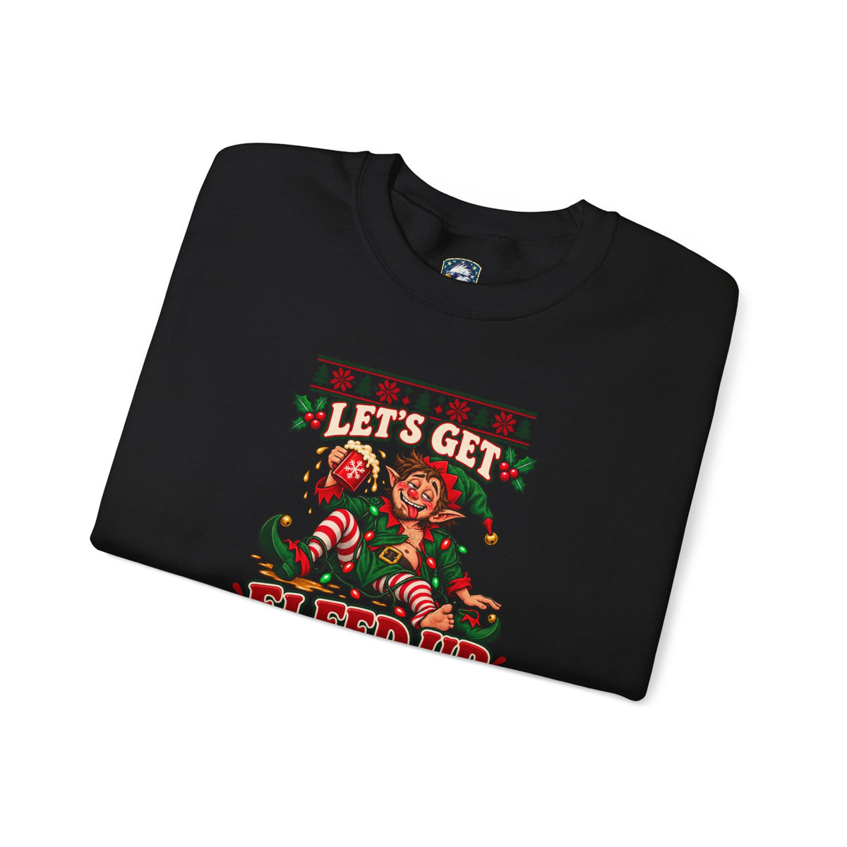 Let's Get Elfed Up Christmas Sweatshirt - 4LibertyShop.com