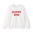 Marry Him Crewneck Sweatshirt – Proposal Proposal Graphic Sweatshirt