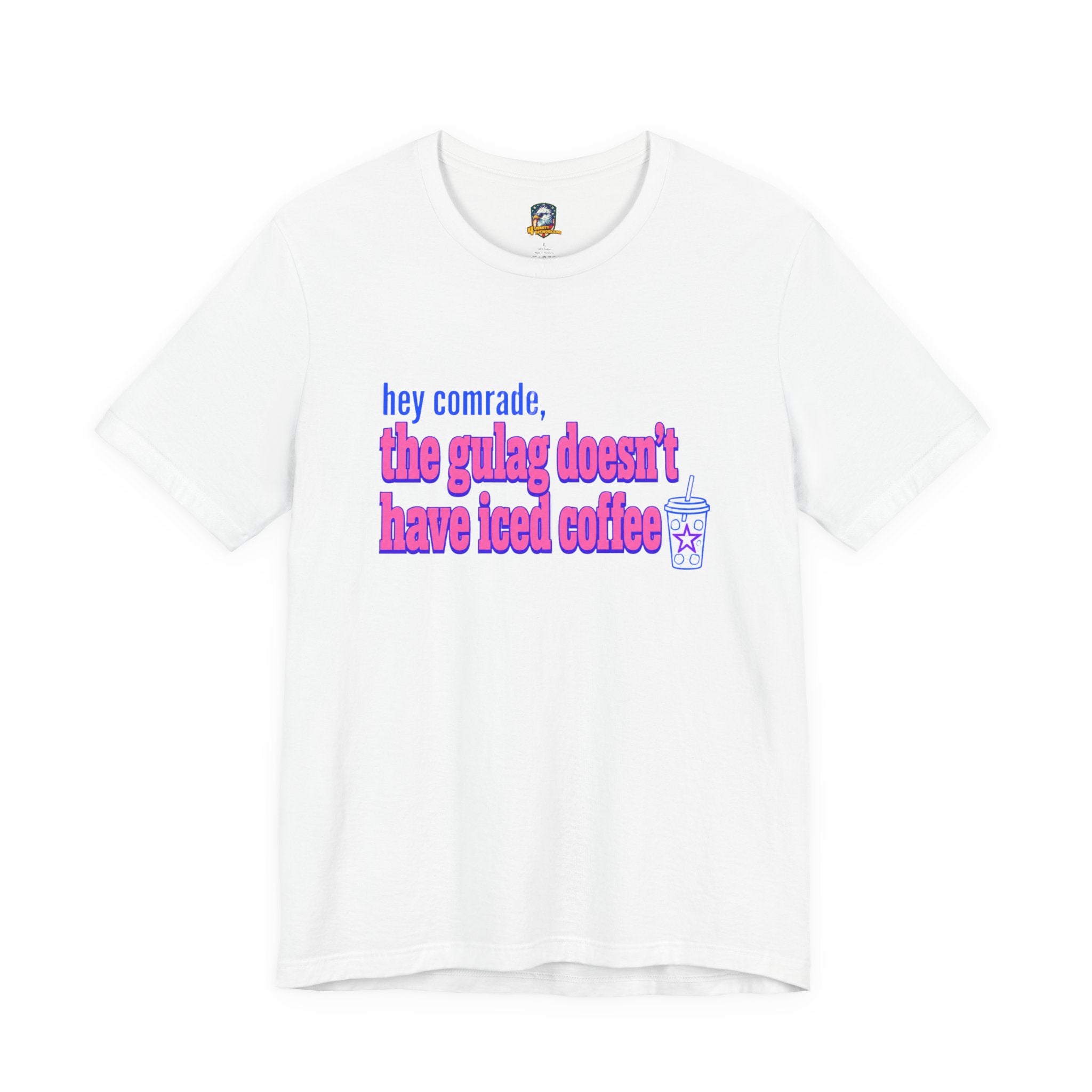 Hey Comrade, The Gulag Doesn't Have Iced Coffee T-Shirt — Funny Anti-Communist Graphic Tee
