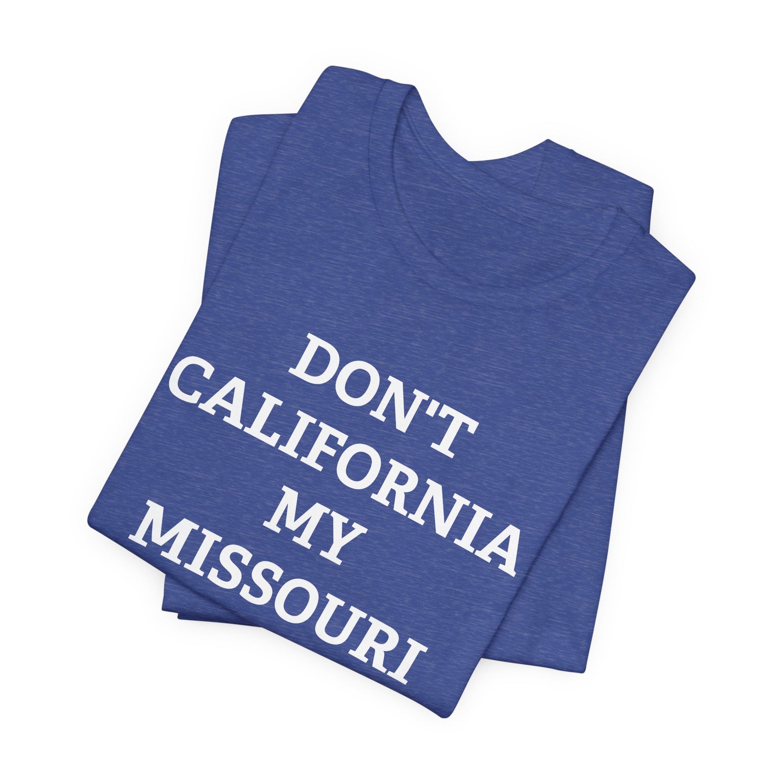 Don't California My Missouri T-Shirt