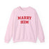 Marry Him Crewneck Sweatshirt – Proposal Proposal Graphic Sweatshirt