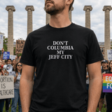 Wake Up Jeff City: Don't Columbia My Jeff City T-Shirt - 4LibertyShop.com