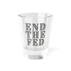 End The Fed Shot Glass, 1.5oz